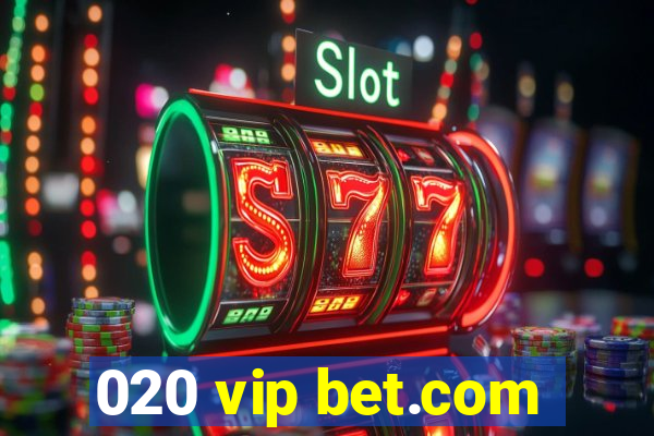 020 vip bet.com